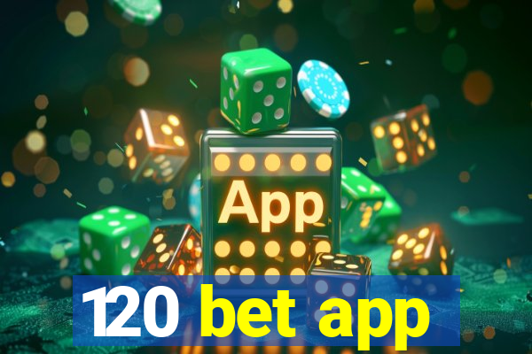 120 bet app